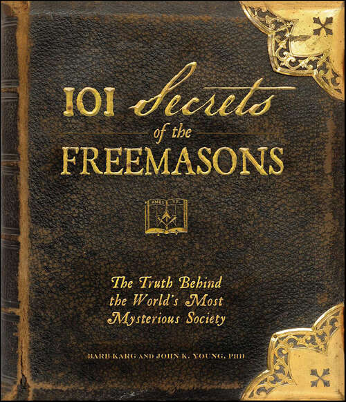 Book cover of 101 Secrets of the Freemasons: The Truth Behind the World's Most Mysterious Society