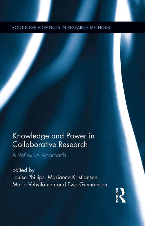 Knowledge and Power in Collaborative Research: A Reflexive Approach (Routledge Advances in Research Methods #6)