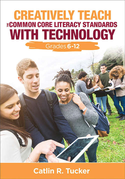 Book cover of Creatively Teach the Common Core Literacy Standards With Technology: Grades 6-12