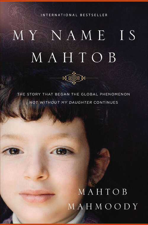 Book cover of My Name Is Mahtob: The Story that Began the Global Phenomenon Not Without My Daughter Continues