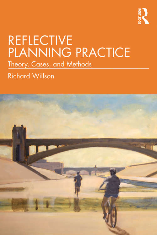 Reflective Planning Practice: Theory, Cases, and Methods