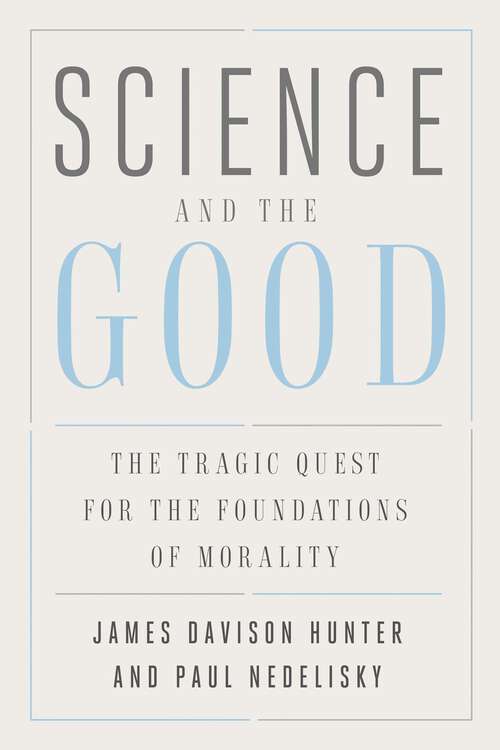 Science and the Good: The Tragic Quest for the Foundations of Morality (Foundational Questions in Science)