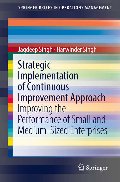 Strategic Implementation of Continuous Improvement Approach: Improving the Performance of Small and Medium-Sized Enterprises (SpringerBriefs in Operations Management)