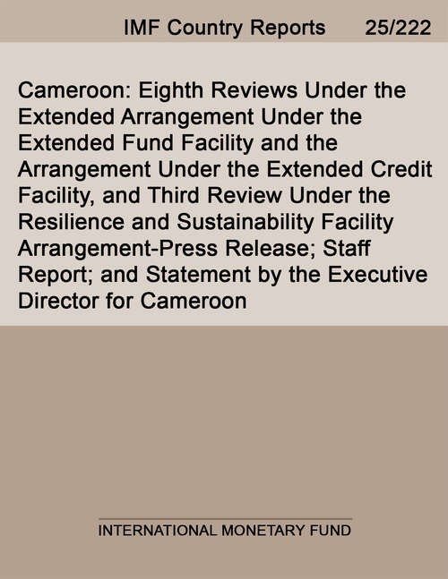 Book cover of Cameroon: Eighth Reviews Under the Extended Arrangement Under the Extended Fund Facility and the Arrangement Under the Extended Credit Facility, and Third Review Under the Resilience and Sustainability Facility Arrangement-Press Release; Staff Report; and Statement by the Executive Director for Cameroon