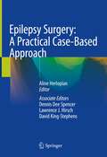 Epilepsy Surgery: A Practical Case-Based Approach