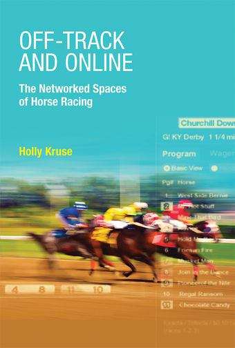 Book cover of Off-Track and Online: The Networked Spaces of Horse Racing