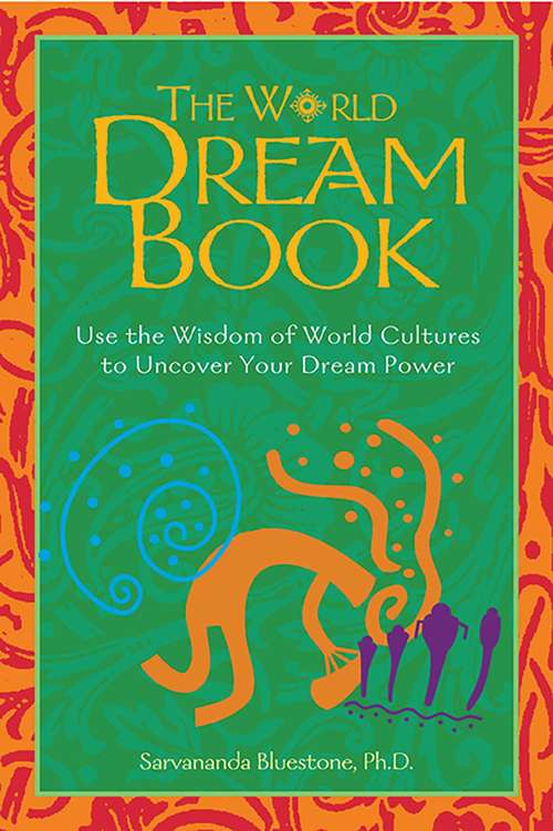 Book cover of The World Dream Book: Use the Wisdom of World Cultures to Uncover Your Dream Power