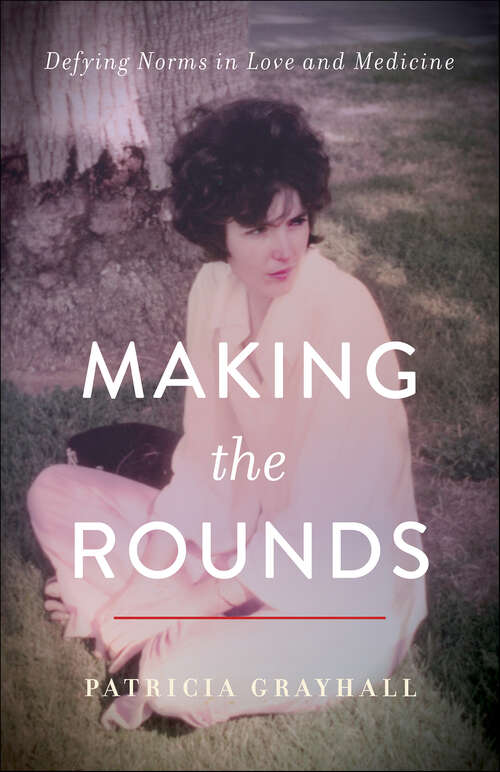 Book cover of Making the Rounds: Defying Norms in Love and Medicine