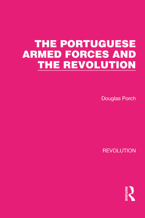 Book cover of The Portuguese Armed Forces and the Revolution (Routledge Library Editions: Revolution #23)