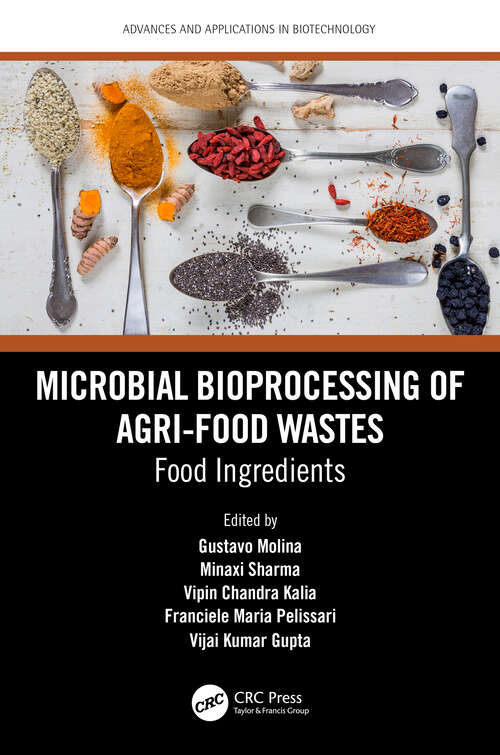 Book cover of Microbial Bioprocessing of Agri-food Wastes: Food Ingredients (Advances and Applications in Biotechnology)