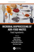 Microbial Bioprocessing of Agri-food Wastes: Food Ingredients (Advances and Applications in Biotechnology)
