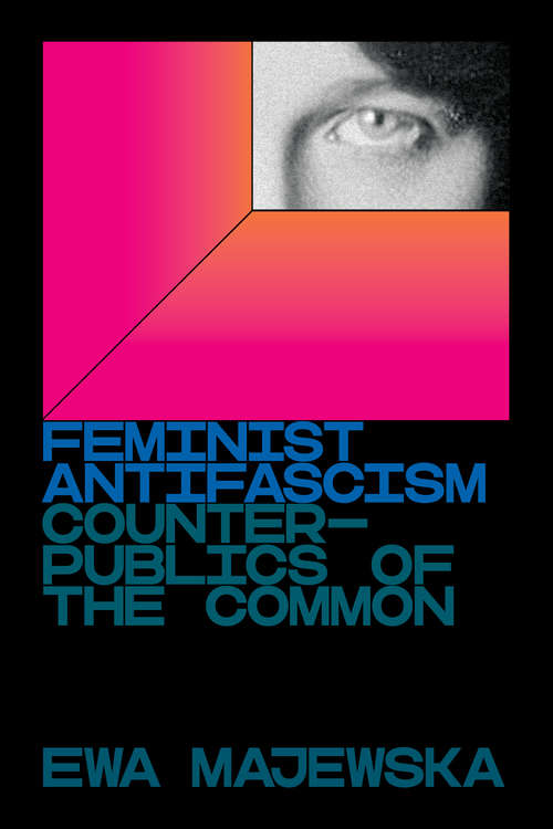 Book cover of Feminist Antifascism: Counterpublics of the Common