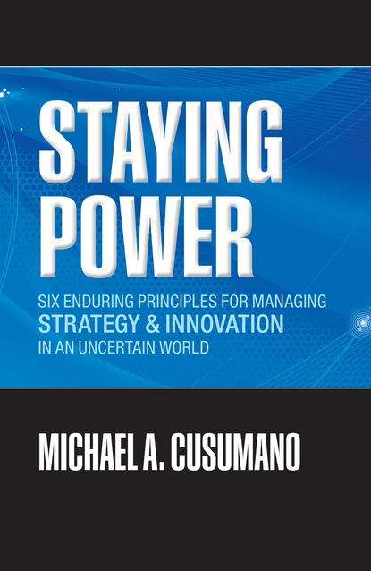 Book cover of Staying Power: Six Enduring Principles for Managing Strategy and Innovation in an Uncertain World (Lessons from Microsoft, Apple, Intel, Google, Toyota, and More), First Edition