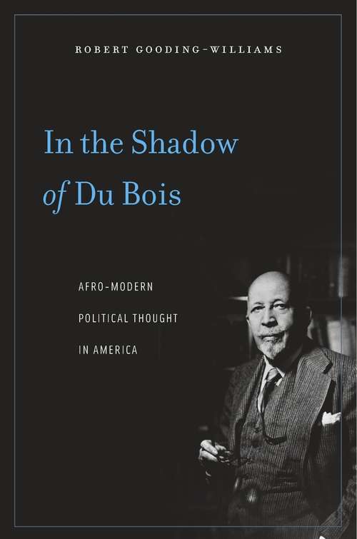 Book cover of In the Shadow of Du Bois: Afro-Modern Political Thought in America