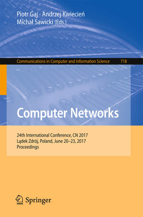 Book cover of Computer Networks: 24th International Conference, CN 2017, Lądek Zdrój, Poland, June 20–23, 2017, Proceedings (Communications in Computer and Information Science #718)