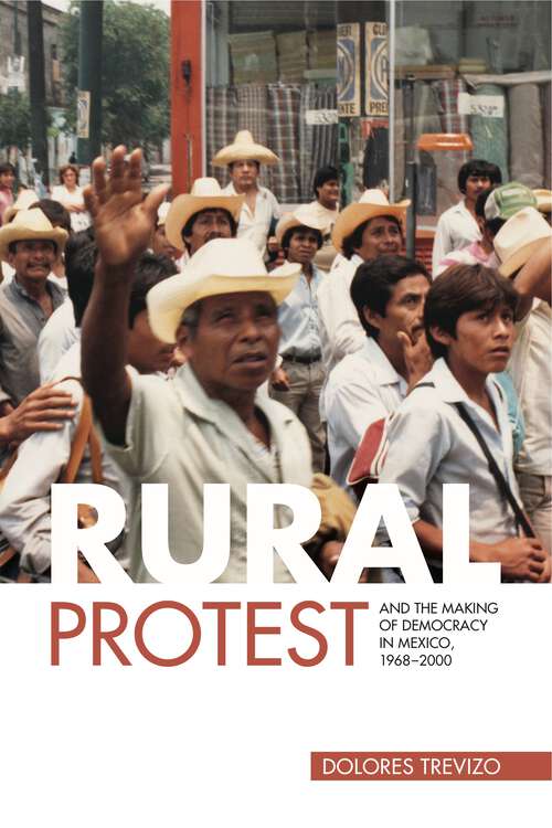 Book cover of Rural Protest and the Making of Democracy in Mexico, 1968–2000