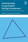 Understanding Young People's Writing Development: Identity, Disciplinarity, and Education