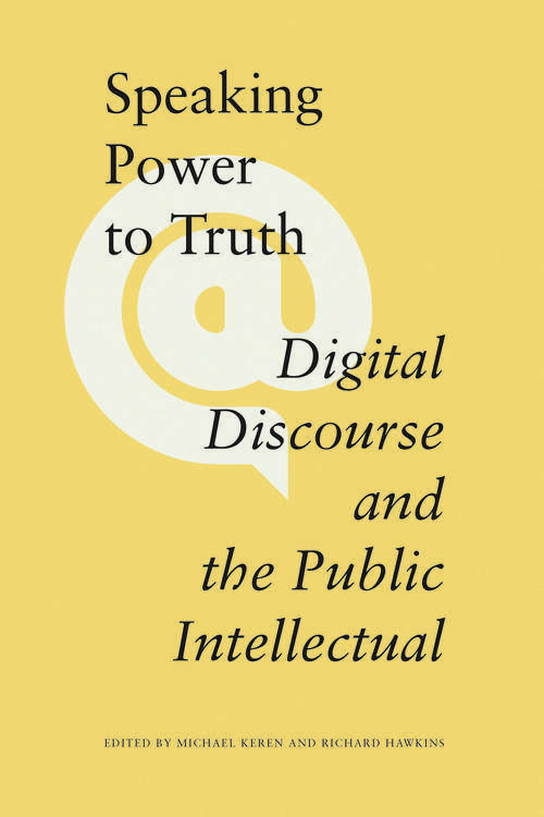Speaking Power to Truth: Digital Discourse and the Public Intellectual