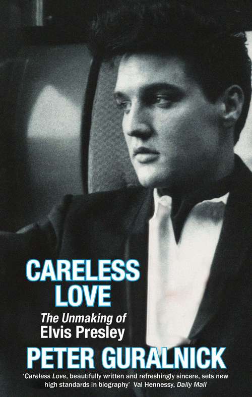 Book cover of Careless Love: The Unmaking of Elvis Presley