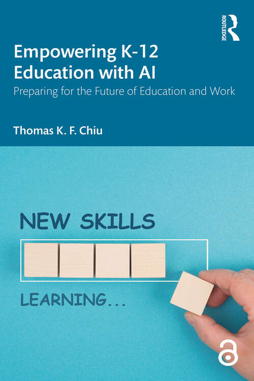 Book cover of Empowering K-12 Education with AI: Preparing for the Future of Education and Work