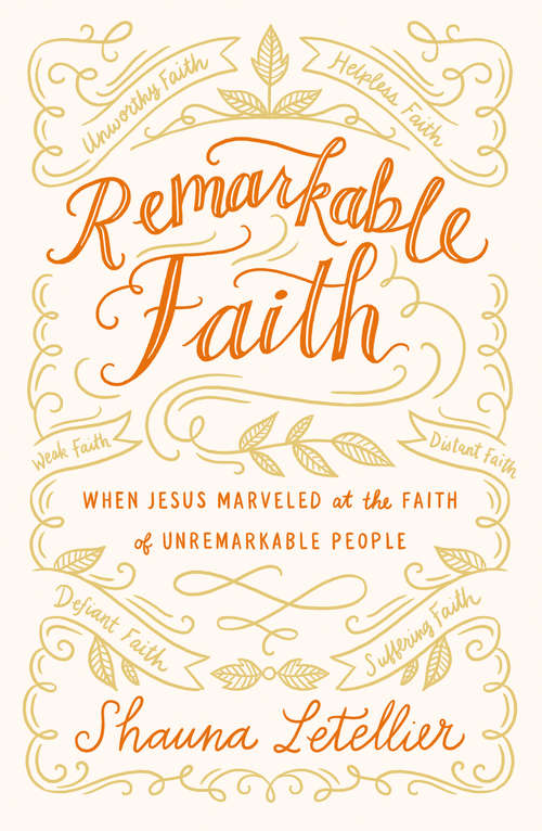 Book cover of Remarkable Faith: When Jesus Marveled at Faith in Unremarkable People (Remarkable Ser. #1)