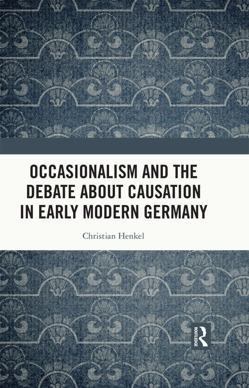 Book cover of Occasionalism and the Debate about Causation in Early Modern Germany