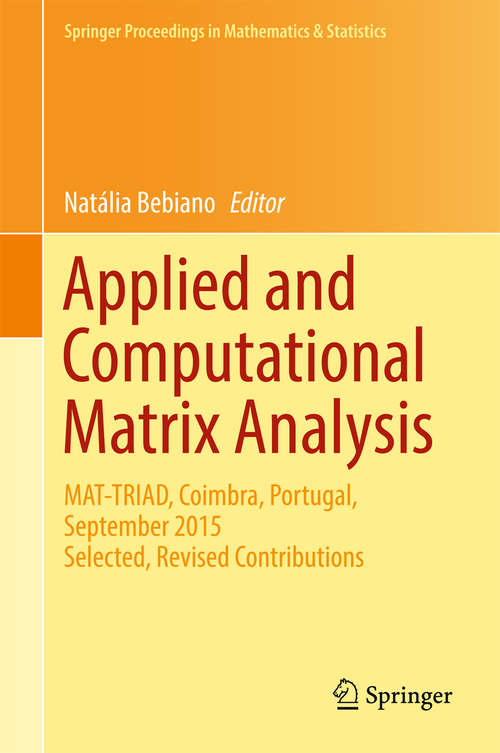 Book cover of Applied and Computational Matrix Analysis: MAT-TRIAD, Coimbra, Portugal, September 2015 Selected, Revised Contributions (Springer Proceedings in Mathematics & Statistics #192)