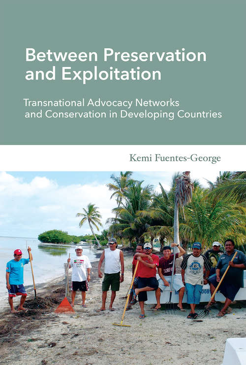 Book cover of Between Preservation and Exploitation: Transnational Advocacy Networks and Conservation in Developing Countries (Politics, Science, and the Environment)