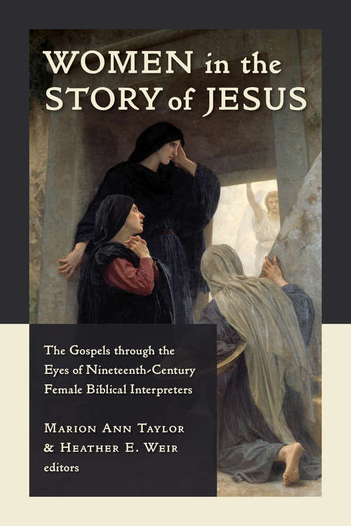 Women in the Story of Jesus: The Gospels through the Eyes of Nineteenth-Century Female Biblical Interpreters