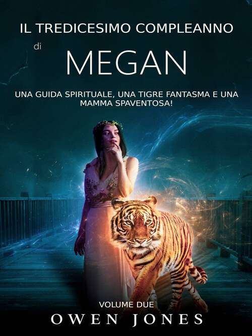 Book cover of 13mo di Megan: Una Guida Spirituale, Una Tigre Fantasma e Una Mamma Spaventosa! (La serie di Megan #2)