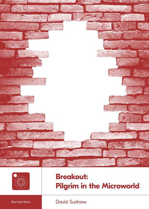 Book cover of Breakout: Pilgrim in the Microworld (Boss Fight Books)