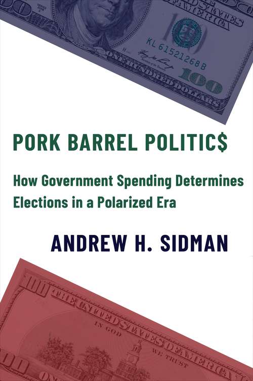 Book cover of Pork Barrel Politics: How Government Spending Determines Elections in a Polarized Era