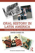 Oral History in Latin America: Unlocking the Spoken Archive