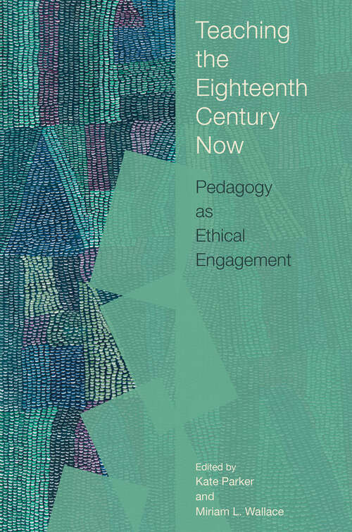 Book cover of Teaching the Eighteenth Century Now: Pedagogy as Ethical Engagement (Transits: Literature, Thought & Culture, 1650-1850)