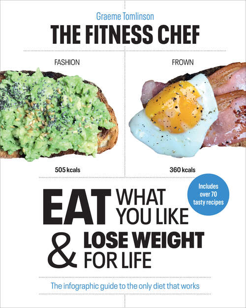 Book cover of THE FITNESS CHEF: Eat What You Like & Lose Weight For Life - The infographic guide to the only diet that works