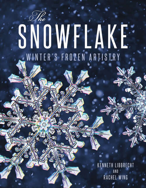 Book cover of The Snowflake: Winter's Frozen Artistry