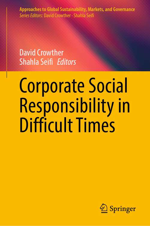 Book cover of Corporate Social Responsibility in Difficult Times (1st ed. 2023) (Approaches to Global Sustainability, Markets, and Governance)
