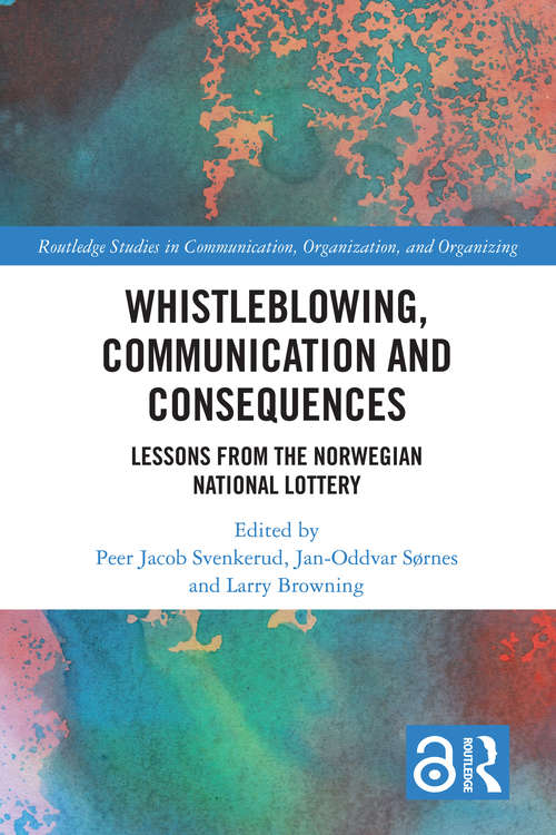 Whistleblowing, Communication and Consequences: Lessons from The Norwegian National Lottery (Routledge Studies in Communication, Organization, and Organizing)