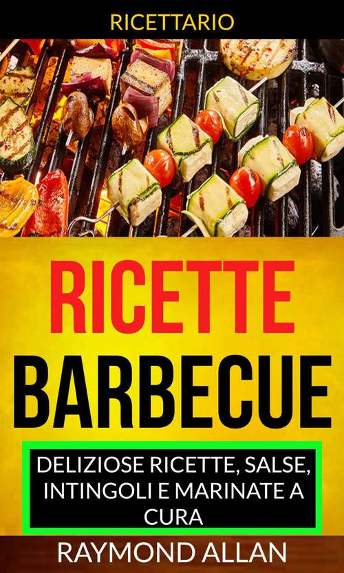 Book cover of Ricette: deliziose ricette, salse, intingoli e marinate a cura (Ricettario)