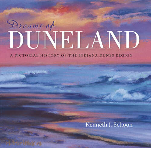 Book cover of Dreams of Duneland: A Pictoral History of the Indiana Dunes Region