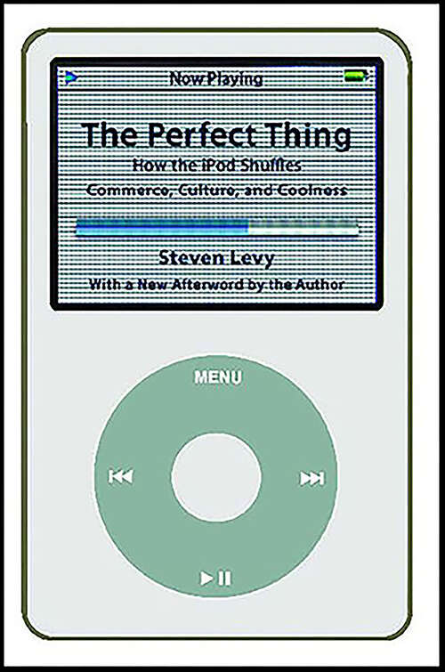 Book cover of The Perfect Thing: How the iPod Shuffles Commerce, Culture, and Coolness
