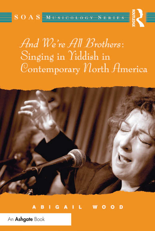 Book cover of And We're All Brothers: Singing In Yiddish In Contemporary North America (SOAS Studies in Music Series)