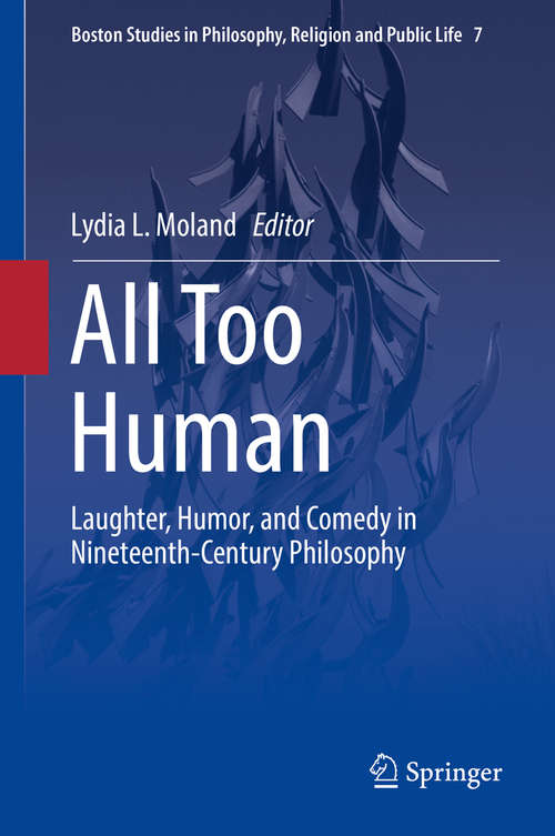 Book cover of All Too Human: Laughter, Humor, and Comedy in Nineteenth-Century Philosophy (Boston Studies in Philosophy, Religion and Public Life #7)