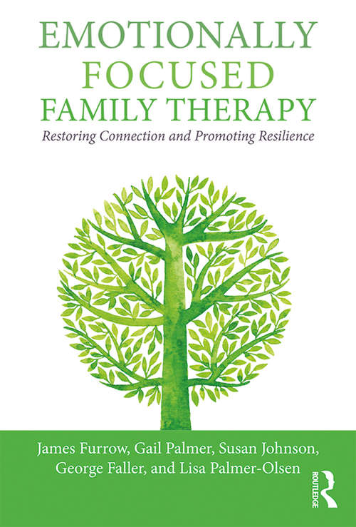 Emotionally Focused Family Therapy: Restoring Connection and Promoting Resilience (The Guilford Family Therapy Series)