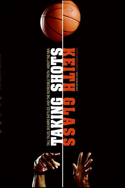 Book cover of Taking Shots: Tall Tales, Bizarre Battles, and the Incredible Truth About the NBA