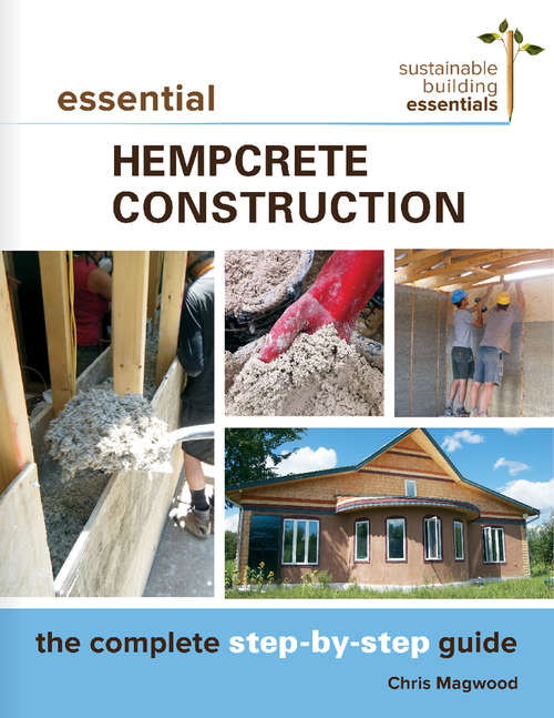 Book cover of Essential Hempcrete  Construction: The Complete Step-by-Step Guide