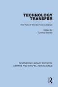 Technology Transfer: The Role of the Sci-Tech Librarian (Routledge Library Editions: Library and Information Science #96)