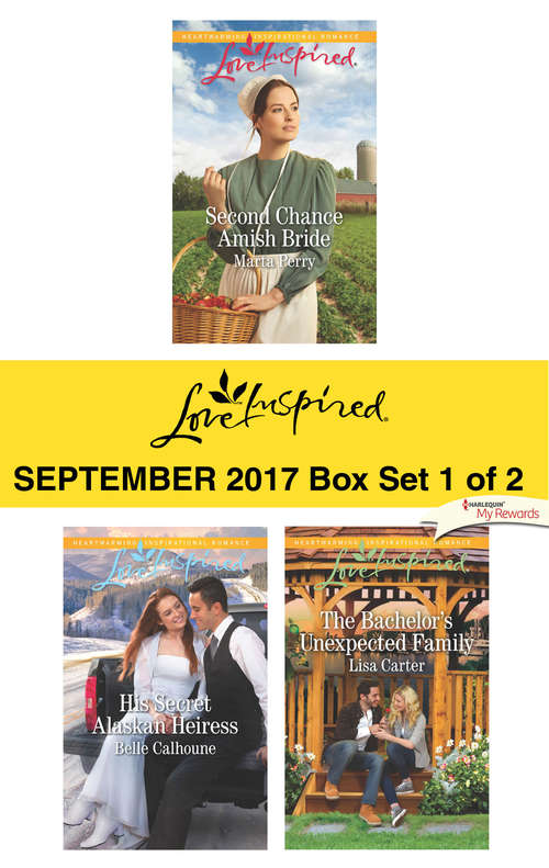 Harlequin Love Inspired September 2017-Box Set 1 of 2: Second Chance Amish Bride\His Secret Alaskan Heiress\The Bachelor's Unexpected Family
