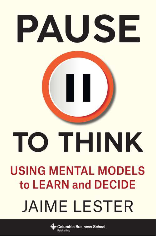 Book cover of Pause to Think: Using Mental Models to Learn and Decide (Heilbrunn Center for Graham & Dodd Investing Series)