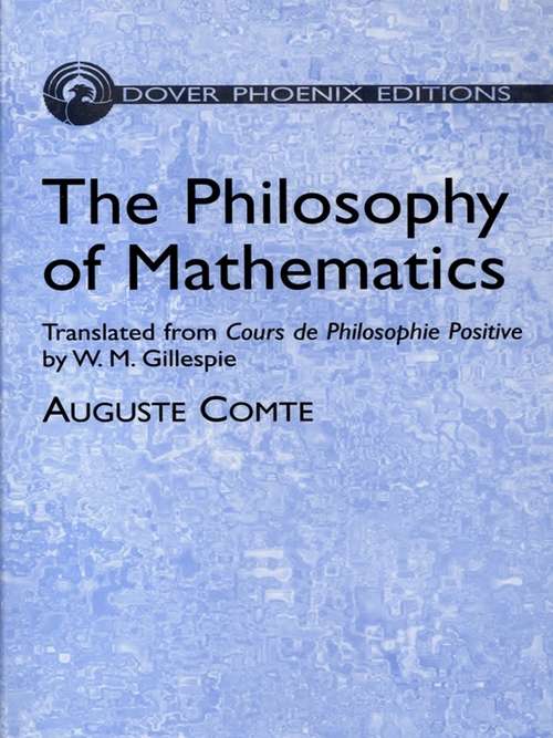 Book cover of The Philosophy of Mathematics: Translated from Cours de Philosophie Positive by W. M. Gillespie
